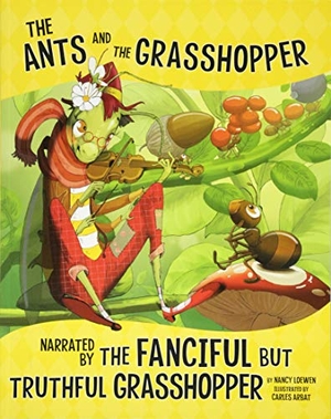 Loewen, Nancy. The Ants and the Grasshopper, Narrated by the Fanciful But Truthful Grasshopper. Capstone, 2018.