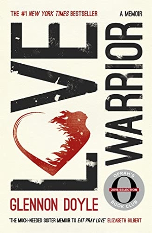 Doyle, Glennon. Love Warrior (Oprah's Book Club) - from the #1 bestselling author of UNTAMED. John Murray Press, 2017.