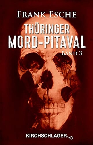 Esche, Frank. Thüringer Mord-Pitaval 3 - Erschreckliche Mord- und Übeltaten aus alten Thüringer Kriminalakten (1915-1957). Kirchschlager Verlag, 2021.