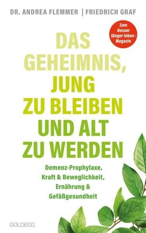 Flemmer, Andrea / Friedrich Graf. Das Geheimnis jung zu bleiben und alt zu werden - Demenz-Prophylaxe, Kraft & Beweglichkeit, Ernährung & Gefäßgesundheit. Goldegg Verlag GmbH, 2021.