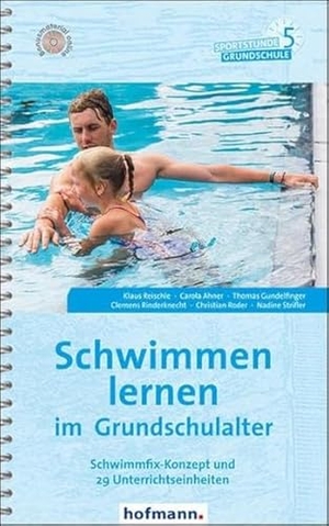Reischle, Klaus / Ahner, Carola et al. Schwimmen lernen im Grundschulalter - Schwimmfix-Konzept und 29 Unterrichtseinheiten. Hofmann GmbH & Co. KG, 2018.