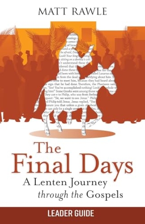 Rawle, Matt. The Final Days Leader Guide - A Lenten Journey Through the Gospels. Abingdon Press, 2024.