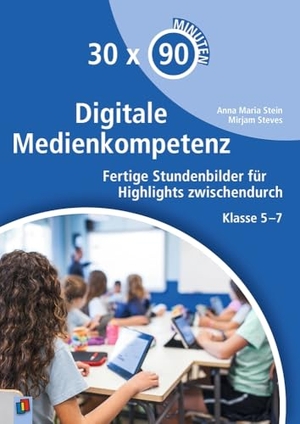 Steves, Mirjam / Anna Maria Stein. Digitale Medienkompetenz - Fertige Stundenbilder für Highlights zwischendurch - Klasse 5-7. Verlag an der Ruhr GmbH, 2020.
