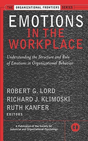 Lord / Kanfer et al. Emotions in the Workplace - Understanding the Structure and Role of Emotions in Organizational Behavior. John Wiley & Sons, 2002.