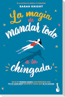 La Magia de Mandar Todo a la Chingada / The Life-Changing Magic of Not Giving a F*ck