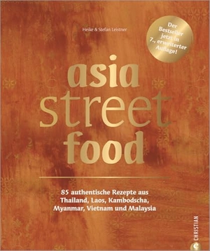 Leistner, Stefan / Simi Leistner. asia street food - 85 authentische Rezepte aus Thailand, Laos, Kambodscha, Myanmar, Vietnam und Malaysia. Der Bestseller jetzt in 7. erweiterter Auflage!. Christian Verlag GmbH, 2022.