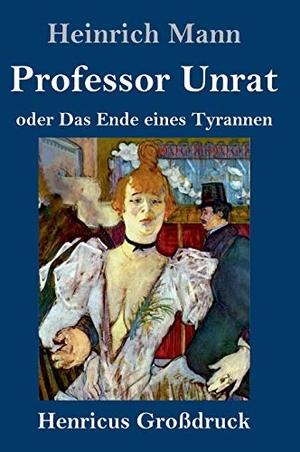 Mann, Heinrich. Professor Unrat (Großdruck) - oder  Das Ende eines Tyrannen. Henricus, 2021.