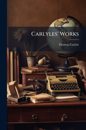 Carlyle, Thomas. Carlyles' Works. Creative Media Partners, LLC, 2025.