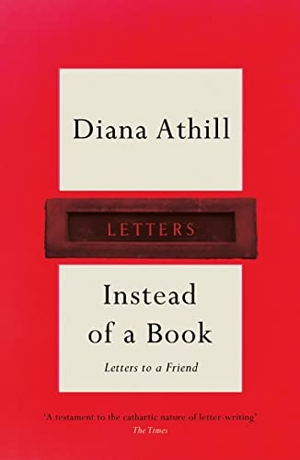 Athill, Diana. Instead of a Book - Letters to a Friend. Granta Books, 2022.