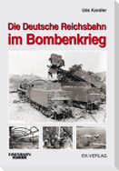 Die Deutsche Reichsbahn im Bombenkrieg