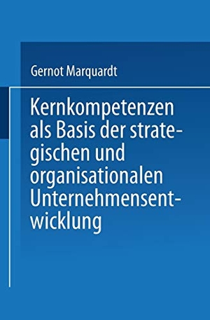 Marquardt, Gernot. Kernkompetenzen als Basis der strategischen und organisationalen Unternehmensentwicklung. Deutscher Universitätsverlag, 2003.