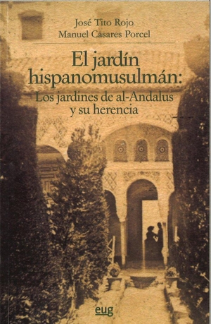 Tito Rojo, José / Manuel Casares Porcel. El jardín hispano musulmán : los jardines de al-Ándalus y su herencia. Editorial Universidad de Granada, 2011.