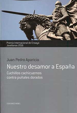 Aparicio, Juan Pedro. Nuestro desamor a España : cuchillos cachicuernos contra puñales dorados. Ediciones Nobel, SA, 2016.