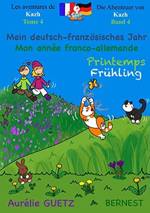 Guetz, Aurélie. Les aventures de Kazh, Tome 4 - Die Abenteuer von Kazh, Band 4 - Mein deutsch-französisches Jahr - FRÜHLING / Mon année franco-allemande - PRINTEMPS. EDITION BERNEST, 2023.