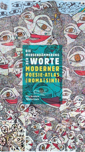 Janetzki, Ulrich / Wilfried Ihrig (Hrsg.). Die Morgendämmerung der Worte - Moderner Poesie-Atlas der Roma und Sinti. AB Die Andere Bibliothek, 2018.