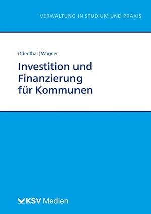 Odenthal, Franz W / Nadine Wagner. Investition und Finanzierung für Kommunen. KSV Mediengesellschaft, 2023.