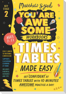 Times Tables Made Easy: Get confident at times tables with 10 minutes' awesome practice a day!