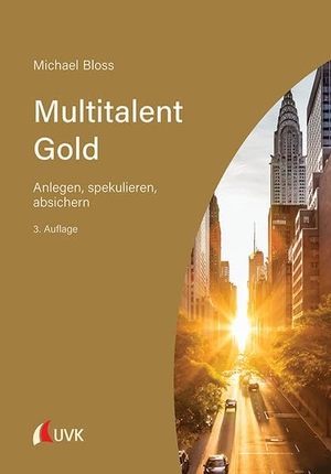 Bloss, Michael. Multitalent Gold - Anlegen, spekulieren, absichern. Uvk Verlag, 2021.