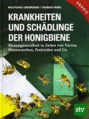 Oberrisser, Wolfgang / Thomas Fandl. Krankheiten und Schädlinge der Honigbiene - Bienengesundheit in Zeiten von Varroa, Bienensterben, Pestiziden und Co.; Praxisbuch. Stocker Leopold Verlag, 2019.