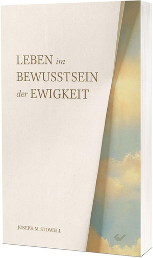 Stowell, Joseph. Leben im Bewusstsein der Ewigkeit. Christliche Verlagsges., 2026.
