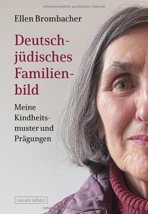 Brombacher, Ellen. Deutsch-jüdisches Familienbild - Meine Kindheitsmuster und Prägungen. Neues Leben, Verlag, 2022.