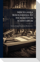 Miscellanea Berolinensia Ad Incrementum Scientiarum