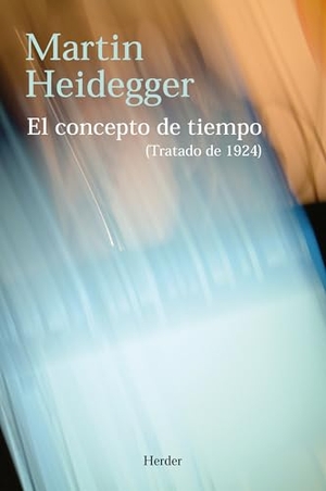 Heidegger, Martin / Jesús Adrián Escudero. El concepto de tiempo : tratado de 1924. Herder Editorial, 2008.