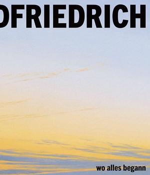 Staatliche Kunstsammlungen Dresden / Holger Birkholz et al (Hrsg.). Caspar David Friedrich - Wo alles begann. Sandstein Kultur, 2024.