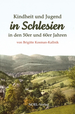 Kosman-Kallnik, Brigitte. Kindheit und Jugend in Schlesien - in den 50er und 60er Jahren. NOEL-Verlag, 2023.