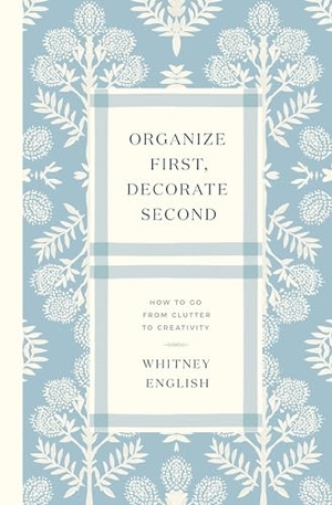 English, Whitney. Organize First, Decorate Second - How to Go from Clutter to Creativity. Thomas Nelson Publishers, 2025.