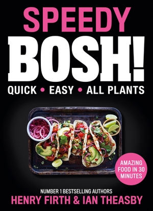 Firth, Henry / Ian Theasby. Speedy BOSH! - Over 100 Quick and Easy Plant-Based Meals in 30 Minutes. Harper Collins Publ. UK, 2020.