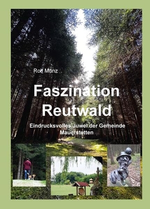 Munz, Rolf. Faszination Reutwald - Eindrucksvolles Juwel der Gemeinde Mauerstetten. Bauer-Verlag GmbH, 2023.