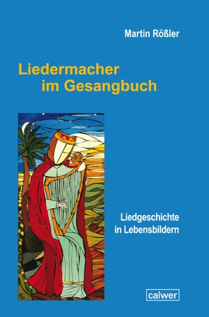 Rößler, Martin. Liedermacher im Gesangbuch - Liedgeschichte in Lebensbildern. Calwer Verlag GmbH, 2019.