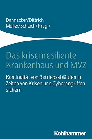 Dannecker, Gerhard / Tilmann Dittrich et al (Hrsg.). Das krisenresiliente Krankenhaus und MVZ - Kontinuität von Betriebsabläufen in Zeiten von Krisen und Cyberangriffen sichern. Kohlhammer W., 2024.