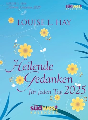 Hay, Louise. Heilende Gedanken für jeden Tag 2025  - Tagesabreißkalender zum Aufstellen oder Aufhängen. Suedwest Verlag, 2024.