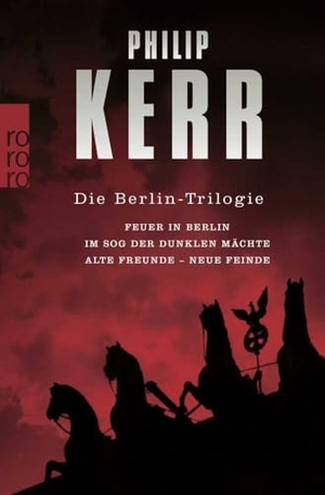 Kerr, Philip. Die Berlin-Trilogie - Feuer in Berlin. Im Sog der dunklen Mächte. Alte Freunde - neue Feinde. Rowohlt Taschenbuch, 2007.