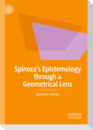 Spinoza¿s Epistemology through a Geometrical Lens