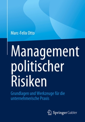 Otto, Marc-Felix. Management politischer Risiken - Grundlagen und Werkzeuge für die unternehmerische Praxis. Springer Fachmedien Wiesbaden, 2023.