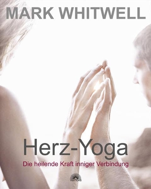 Whitwell, Mark. Herz-Yoga - Die heilende Kraft inniger Verbindung. Via Nova, Verlag, 2010.