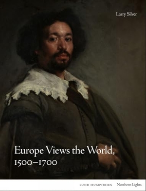 Silver, Larry. Europe Views the World, 1500-1700. Lund Humphries Publishers Ltd, 2022.
