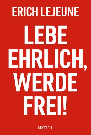 Lejeune, Erich. Lebe ehrlich, werde frei!. NXT LVL GmbH, 2026.