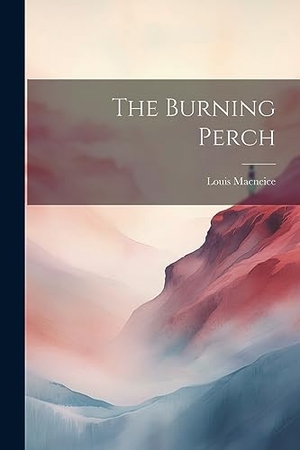 Macneice, Louis. The Burning Perch. Creative Media Partners, LLC, 2023.