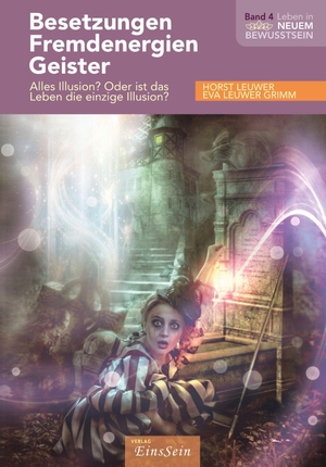 Leuwer, Horst Eva. Besetzungen, Fremdenergien, Geister - Alles Illusion? Oder ist das Leben die einzige Illusion?. Verlag EinsSein GbR, 2026.