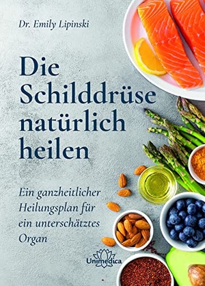 Lipinski, Emily. Die Schilddrüse natürlich heilen - Ein ganzheitlicher Heilungsplan für ein unterschätztes Organ. Narayana Verlag GmbH, 2022.