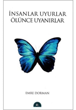Dorman, Emre. Insanlar Uyurlar Ölünce Uyanirlar. Istanbul Yayinevi, 2016.