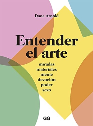 Arnold, Dana. Entender El Arte. EDIT GG, 2019.