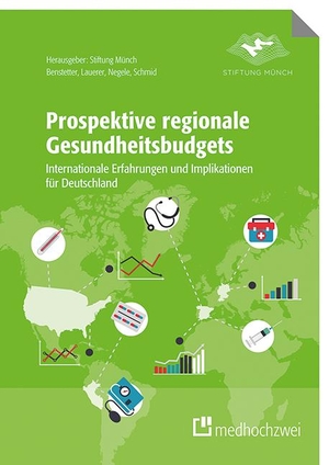 Benstetter, Franz / Negele, Daniel et al. Prospektive regionale Gesundheitsbudgets - Internationale Erfahrungen und Implikationen für Deutschland. medhochzwei Verlag, 2020.