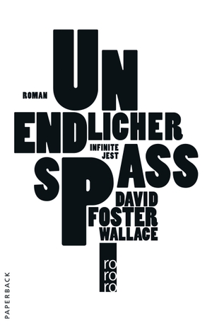 Wallace, David Foster. Unendlicher Spaß - Roman. Rowohlt Taschenbuch, 2011.