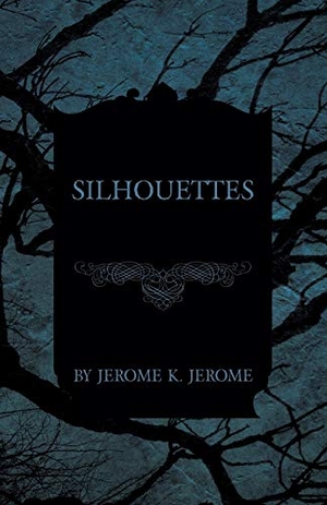 Jerome, Jerome K. Silhouettes. Read Books, 2014.