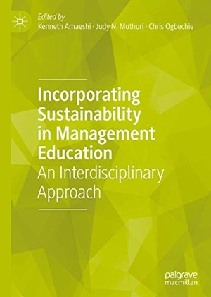 Amaeshi, Kenneth / Chris Ogbechie et al (Hrsg.). Incorporating Sustainability in Management Education - An Interdisciplinary Approach. Springer International Publishing, 2019.